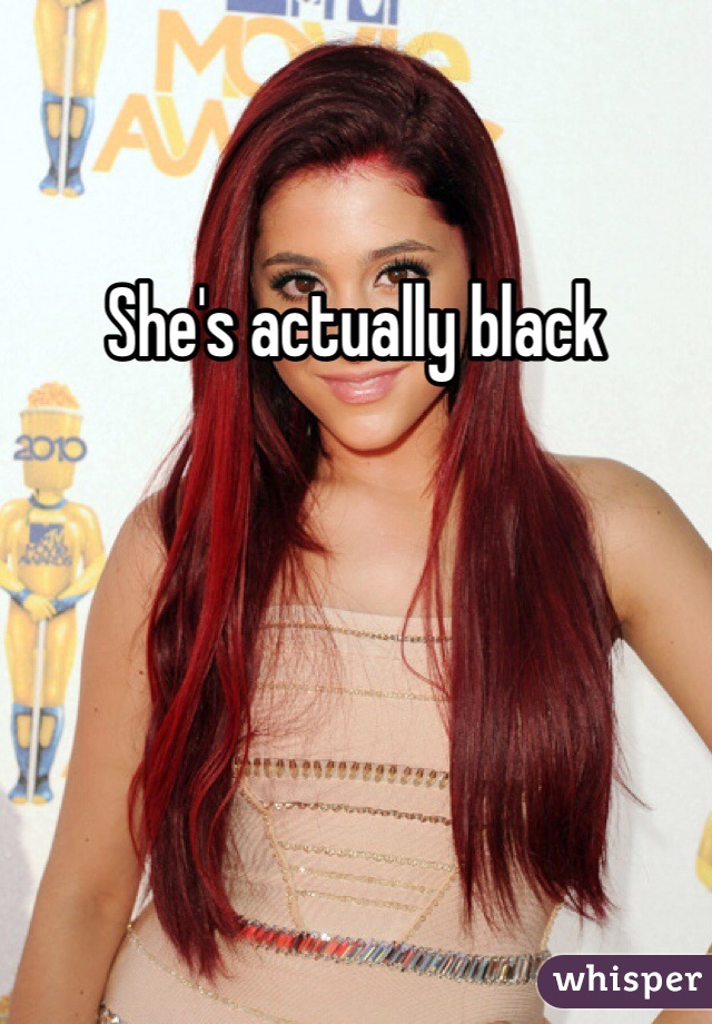 She's actually black 