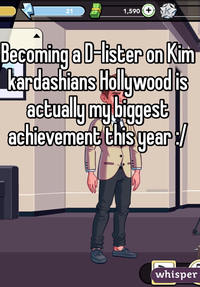 Becoming a D-lister on Kim kardashians Hollywood is actually my biggest achievement this year :/