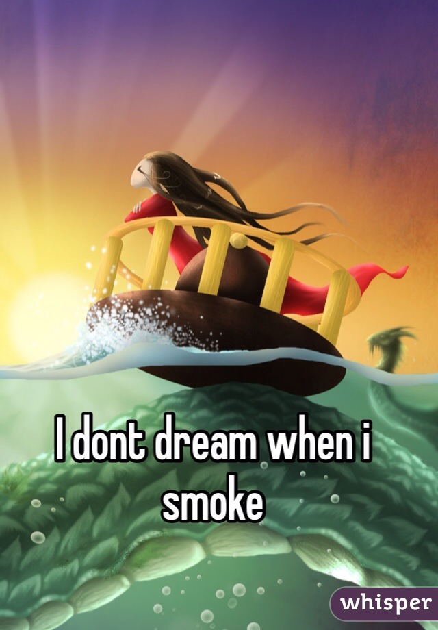 I dont dream when i smoke