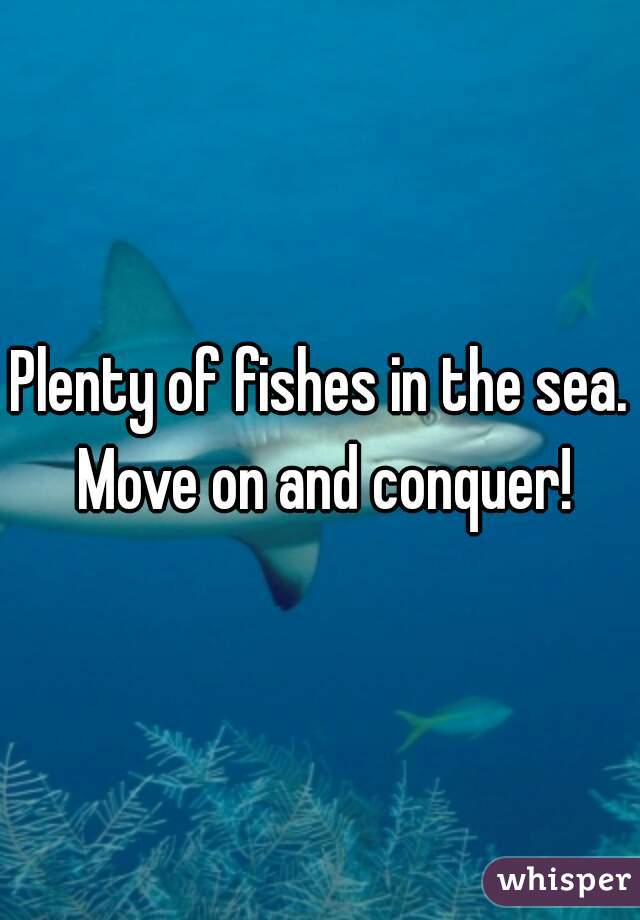 Plenty of fishes in the sea. Move on and conquer!