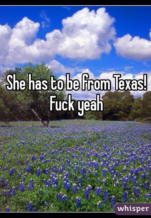She has to be from Texas! Fuck yeah
