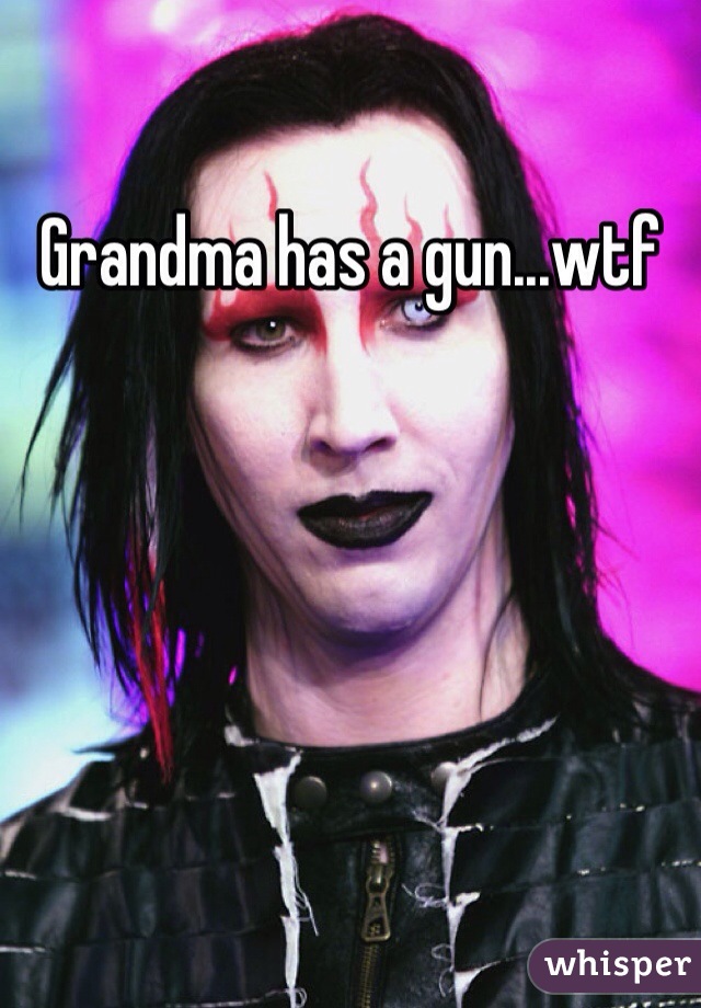 Grandma has a gun...wtf