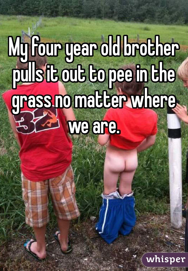 My four year old brother pulls it out to pee in the grass no matter where we are. 