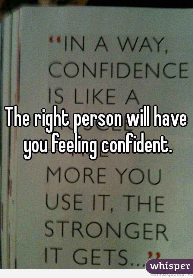 The right person will have you feeling confident.