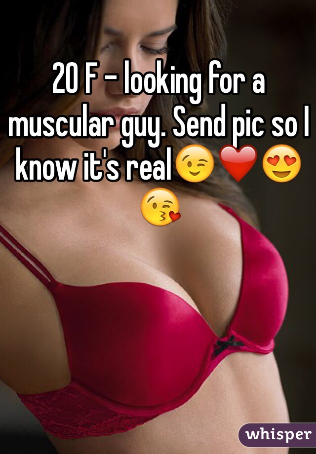 20 F - looking for a muscular guy. Send pic so I know it's real😉❤️😍😘