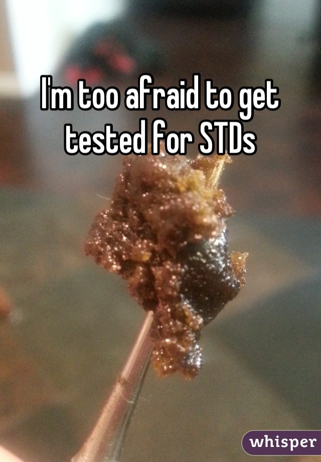 I'm too afraid to get tested for STDs