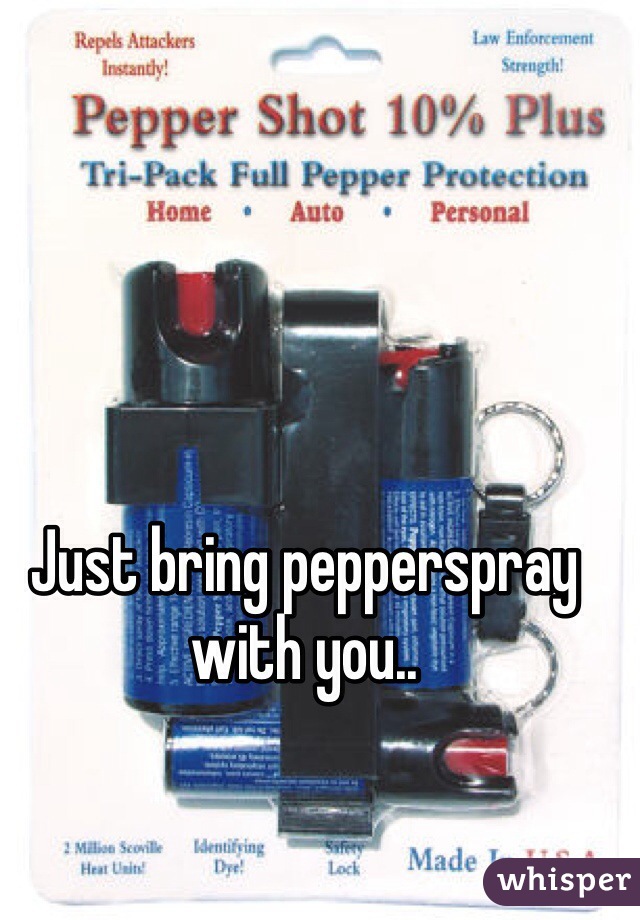 Just bring pepperspray with you..