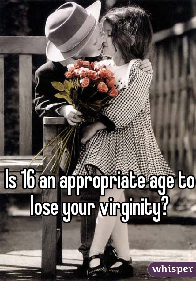 Is 16 an appropriate age to lose your virginity?