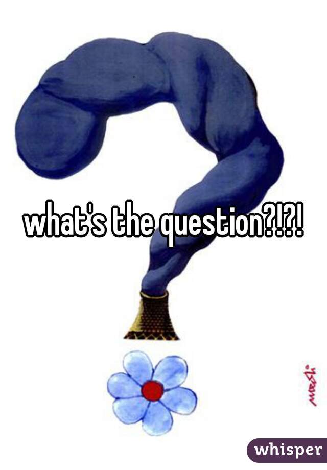 what's the question?!?!