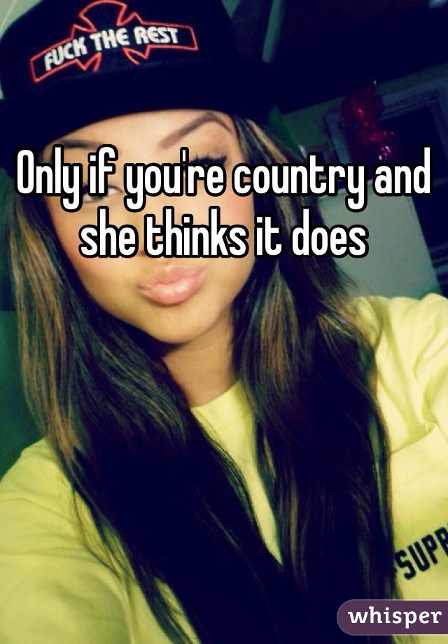 Only if you're country and she thinks it does 