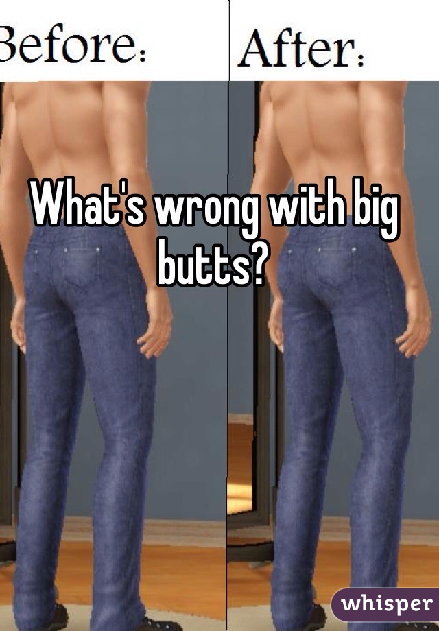 What's wrong with big butts? 