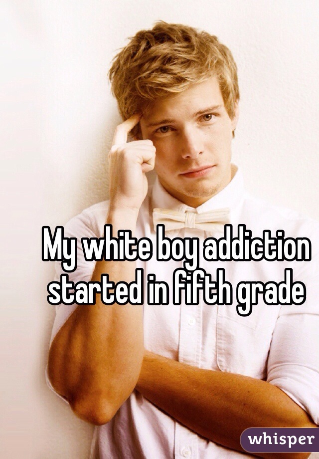 My white boy addiction started in fifth grade