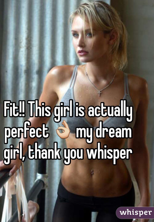 Fit!! This girl is actually perfect 👌 my dream girl, thank you whisper