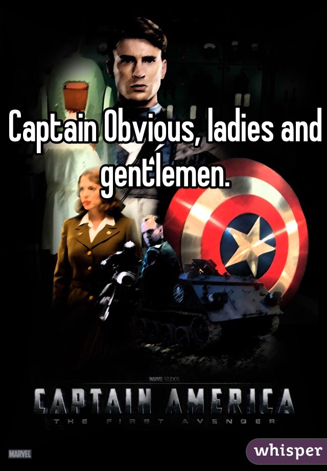 Captain Obvious, ladies and gentlemen. 