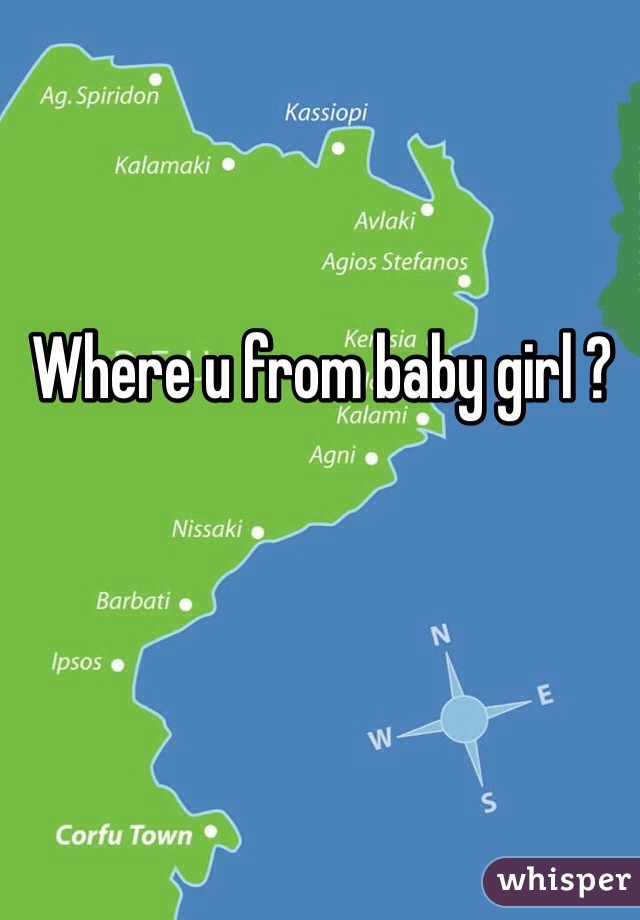 Where u from baby girl ?