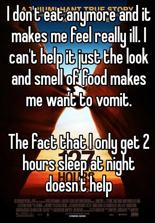 i-don-t-eat-anymore-and-it-makes-me-feel-really-ill-i-can-t-help-it