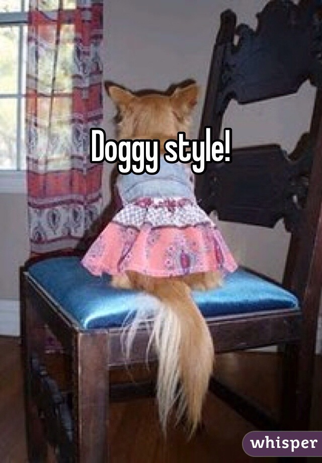 Doggy style!