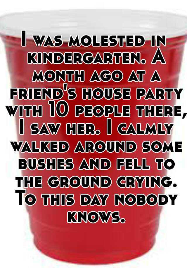 i-was-molested-in-kindergarten-a-month-ago-at-a-friend-s-house-party