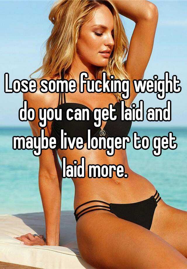 lose-some-fucking-weight-do-you-can-get-laid-and-maybe-live-longer-to