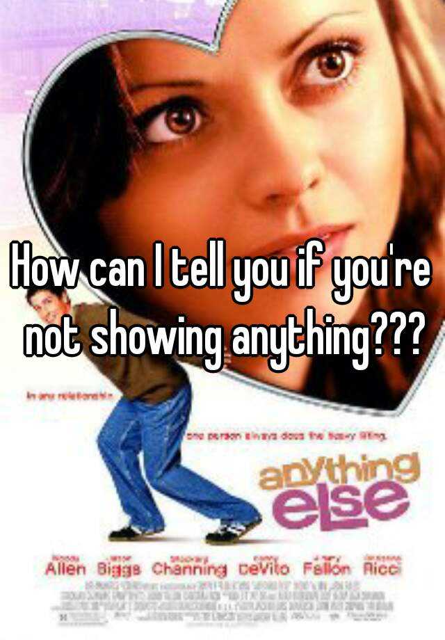 how-can-i-tell-you-if-you-re-not-showing-anything