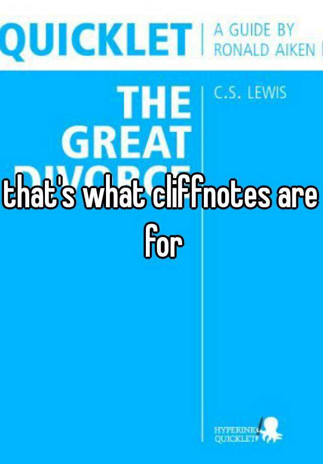 that-s-what-cliffnotes-are-for