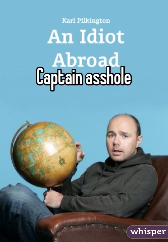 Captain asshole