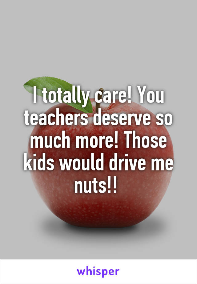 I totally care! You teachers deserve so much more! Those kids would drive me nuts!! 