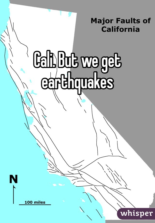 Cali. But we get earthquakes 