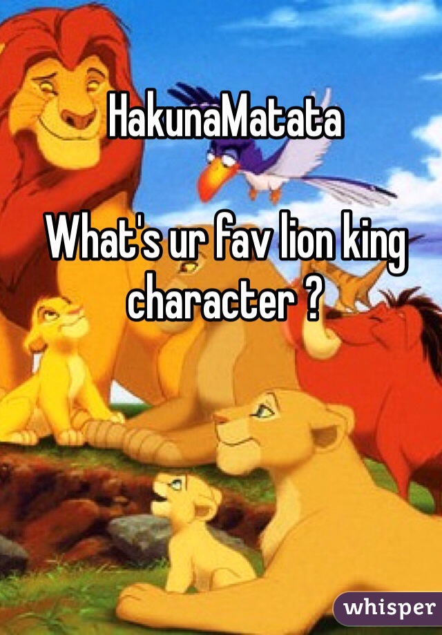 HakunaMatata 

What's ur fav lion king character ?