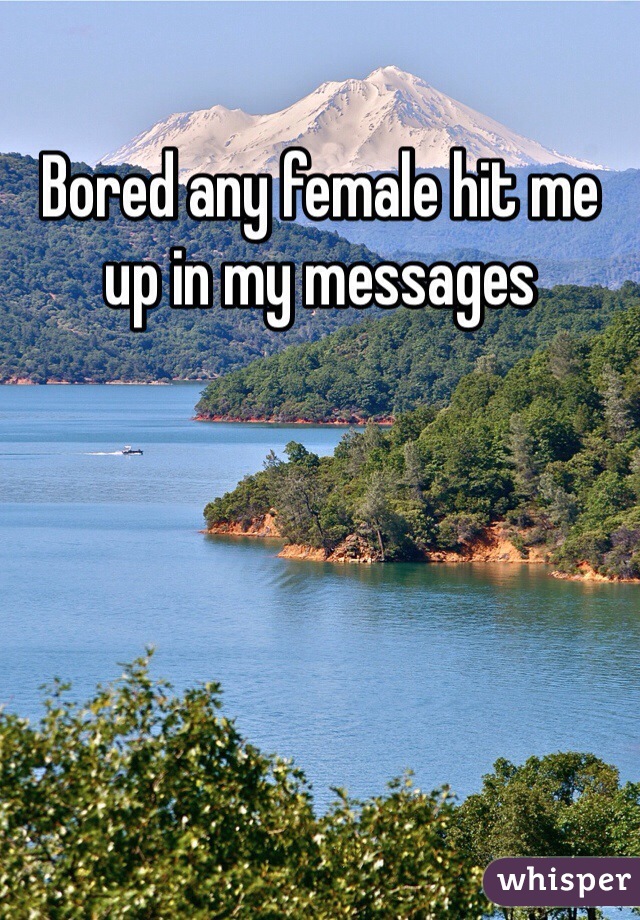 Bored any female hit me up in my messages 