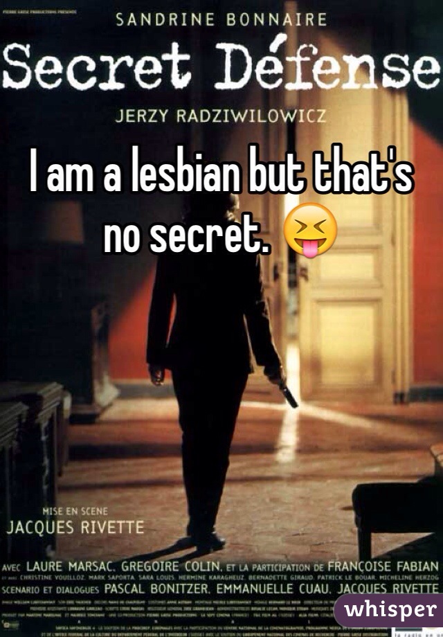 I am a lesbian but that's no secret. 😝