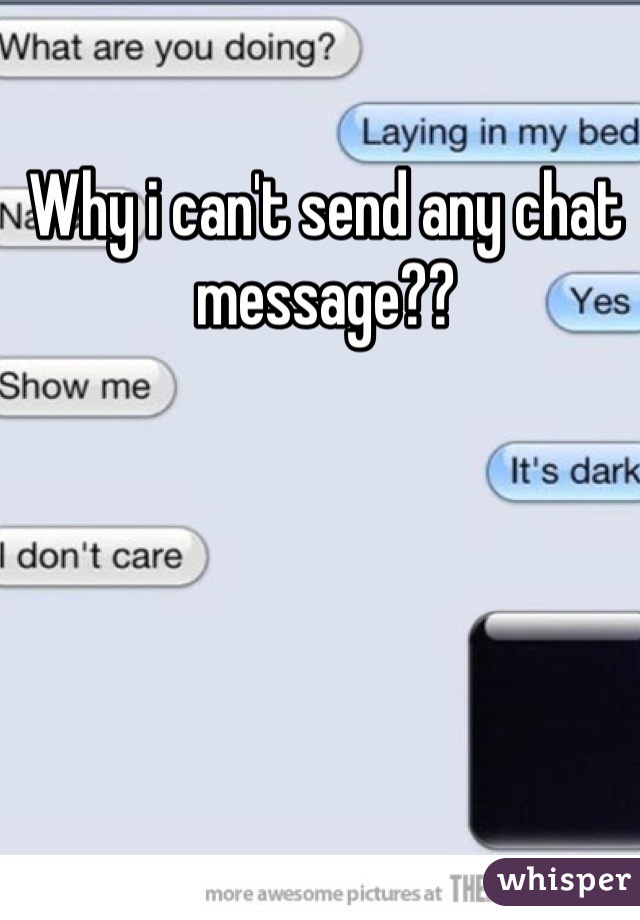 Why i can't send any chat message??