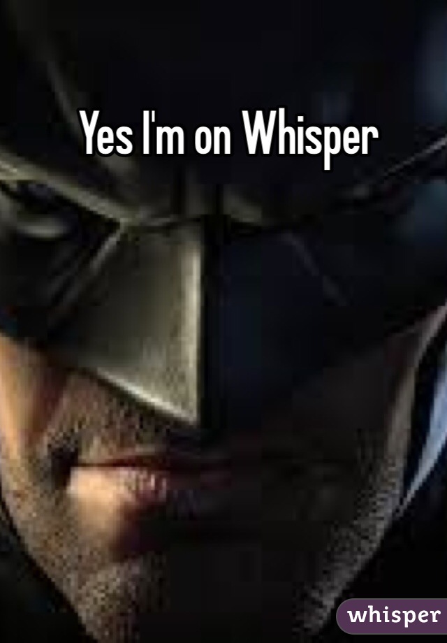 Yes I'm on Whisper 