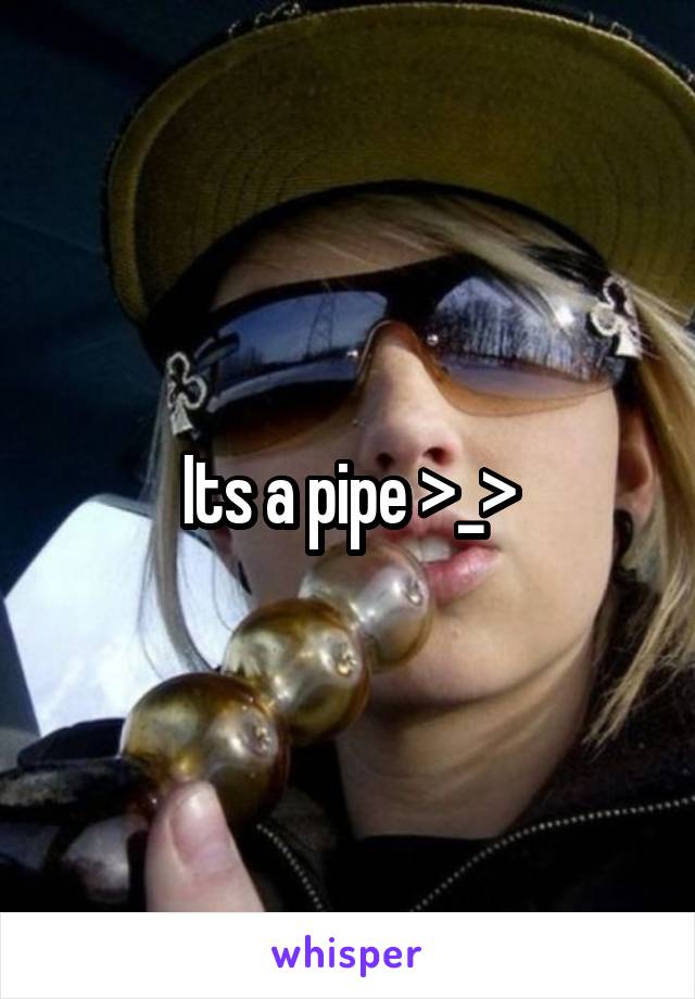 Its a pipe >_>