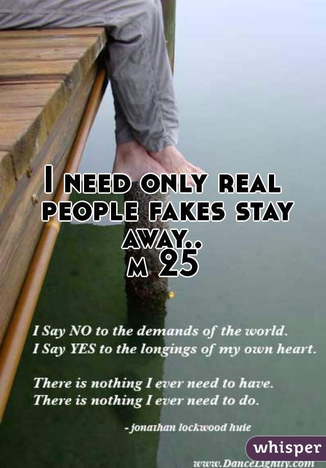 I need only real people fakes stay away.. 
m 25