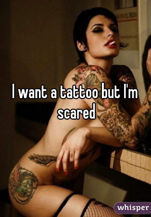 I want a tattoo but I'm scared