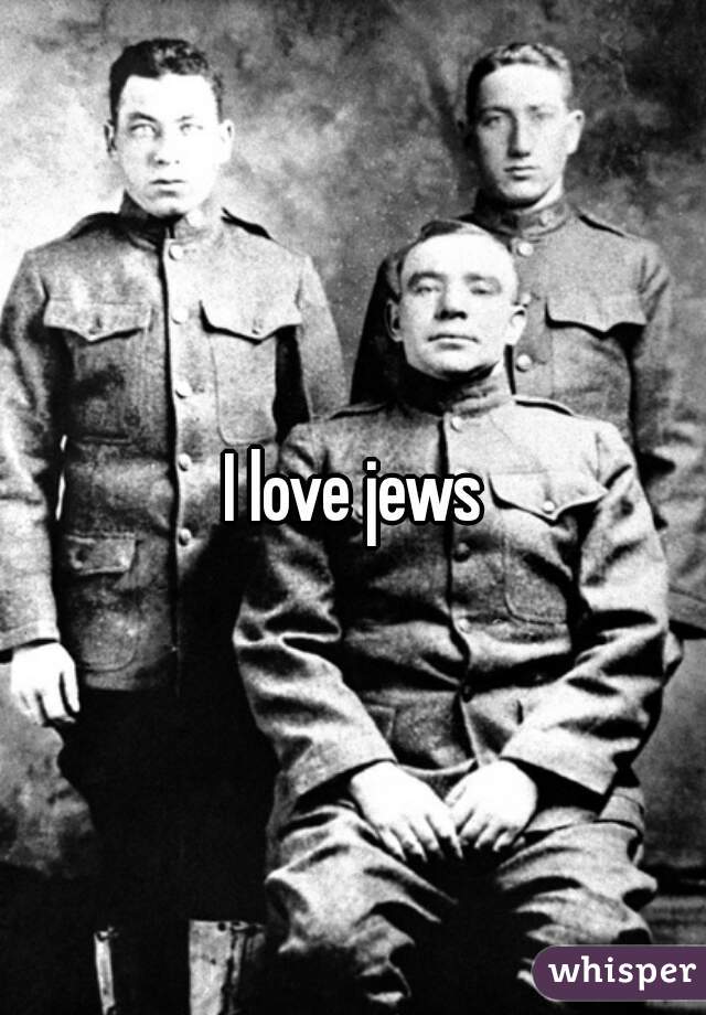 I love jews
