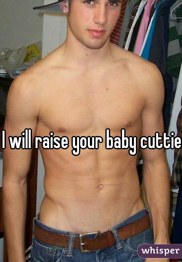I will raise your baby cuttie 