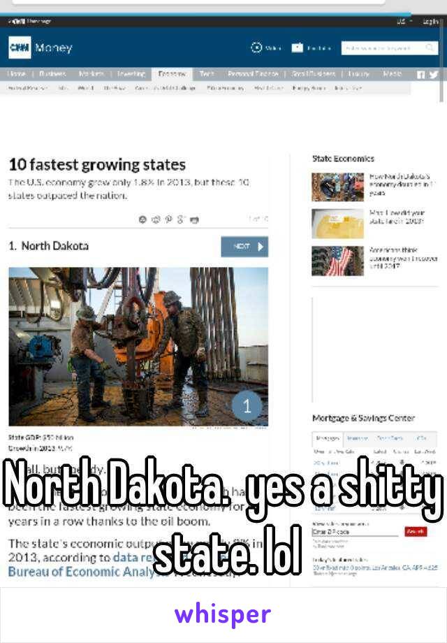 North Dakota.  yes a shitty state. lol