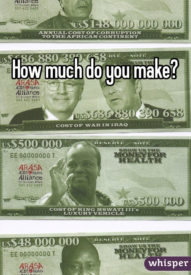 How much do you make?