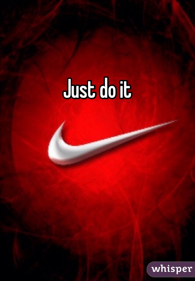 Just do it