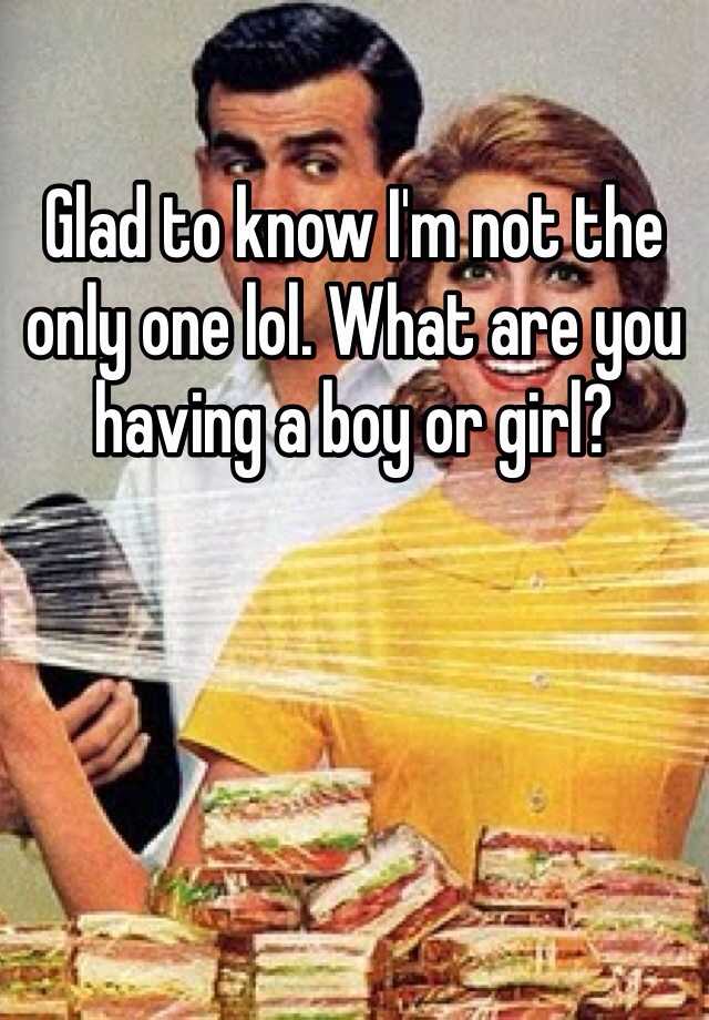 glad-to-know-i-m-not-the-only-one-lol-what-are-you-having-a-boy-or-girl