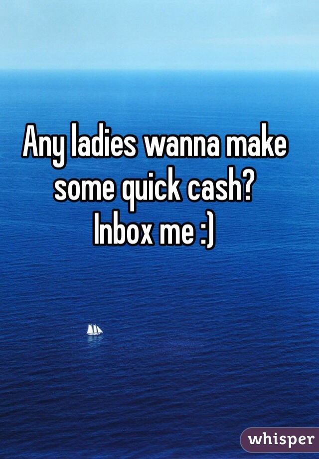 Any ladies wanna make some quick cash?
Inbox me :)