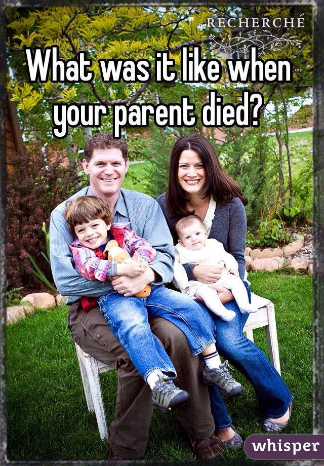 What was it like when your parent died?