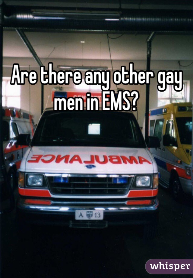 Are there any other gay men in EMS?