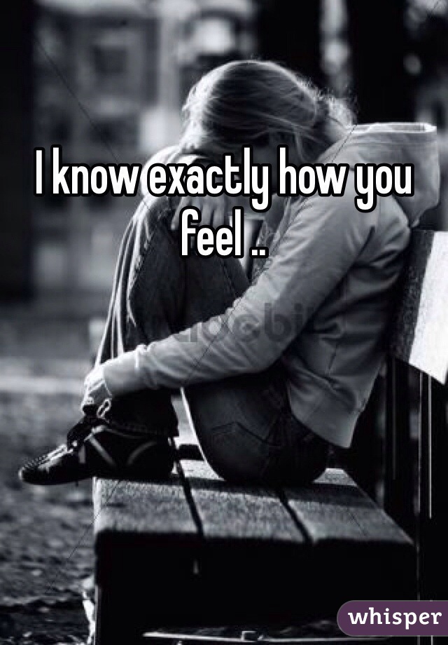 I know exactly how you feel ..