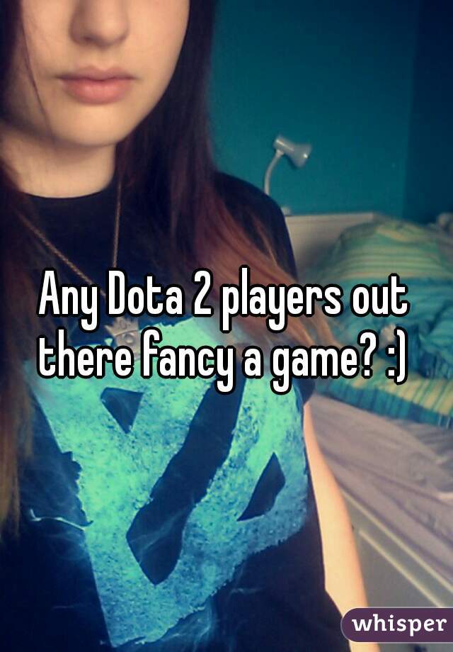 Any Dota 2 players out there fancy a game? :) 