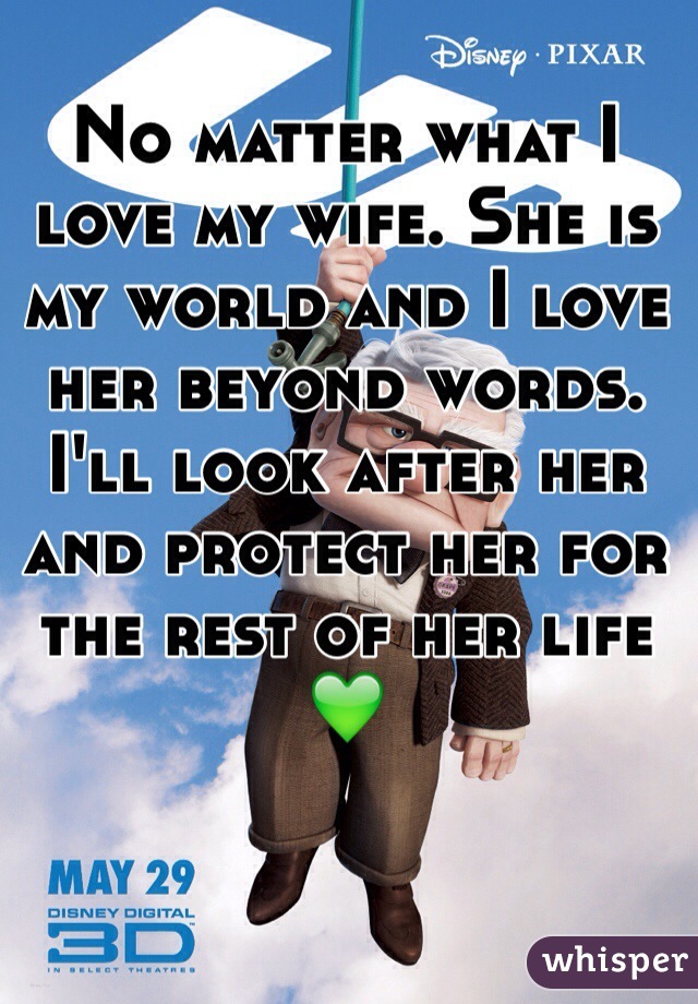 No matter what I love my wife. She is my world and I love her beyond words. I'll look after her and protect her for the rest of her life 💚