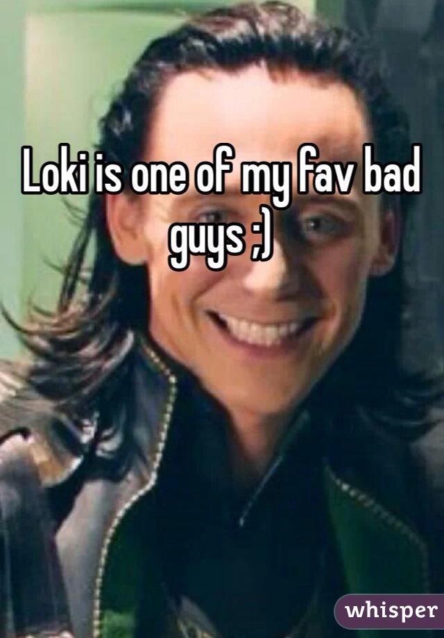 Loki is one of my fav bad guys ;)