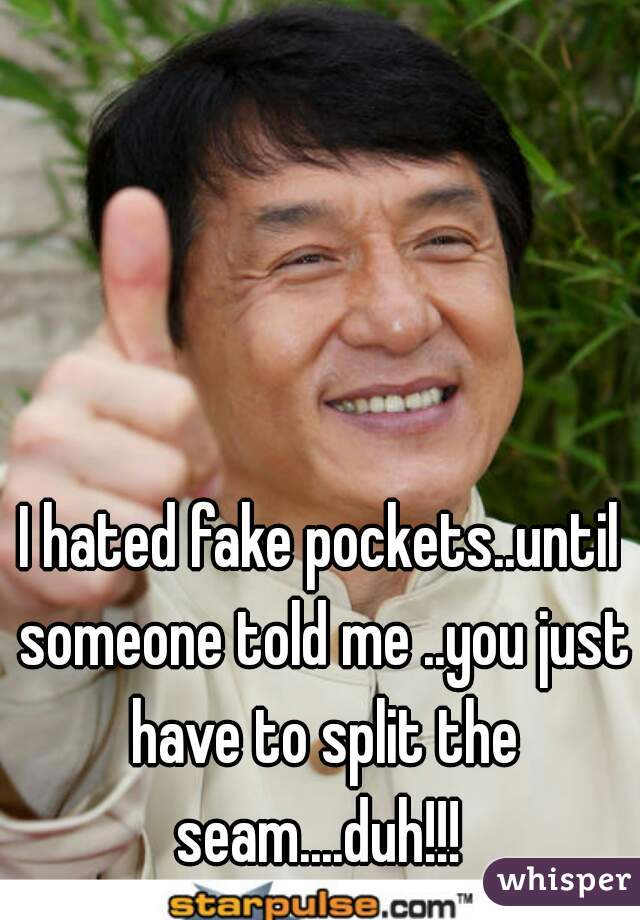 I hated fake pockets..until someone told me ..you just have to split the seam....duh!!! 